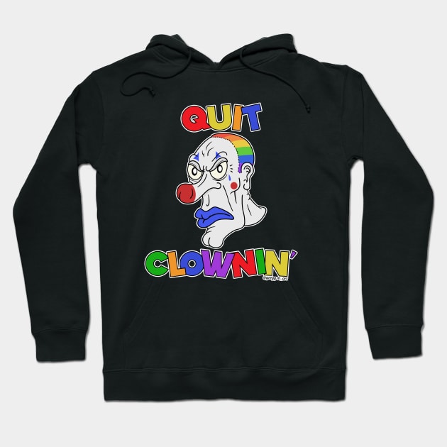 Quit Clowning Hoodie by Gregg.M_Art